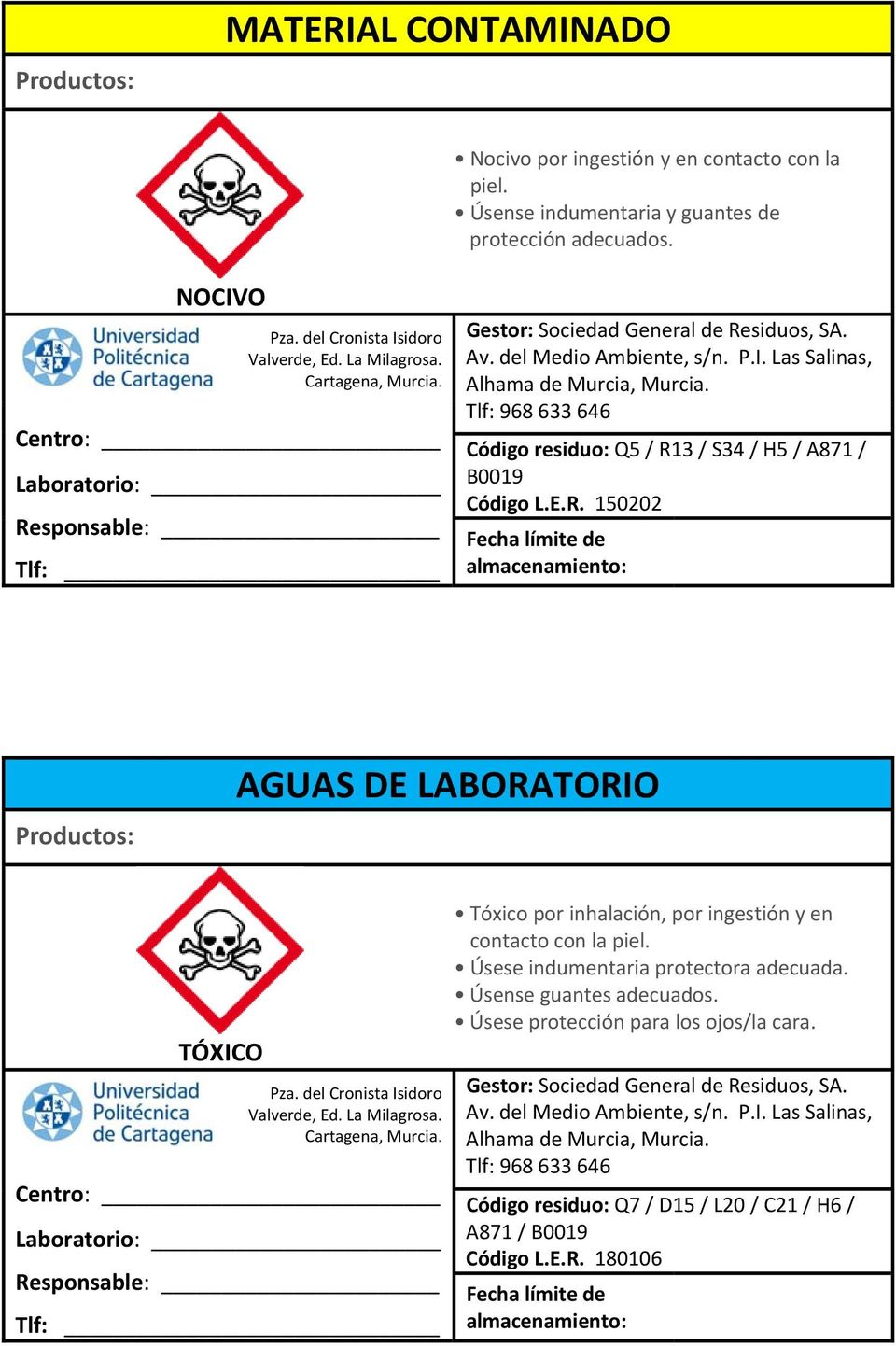 R. 150202 AGUAS DE LABORATORIO Tóxico por inhalación, por ingestión y en contacto con la piel.