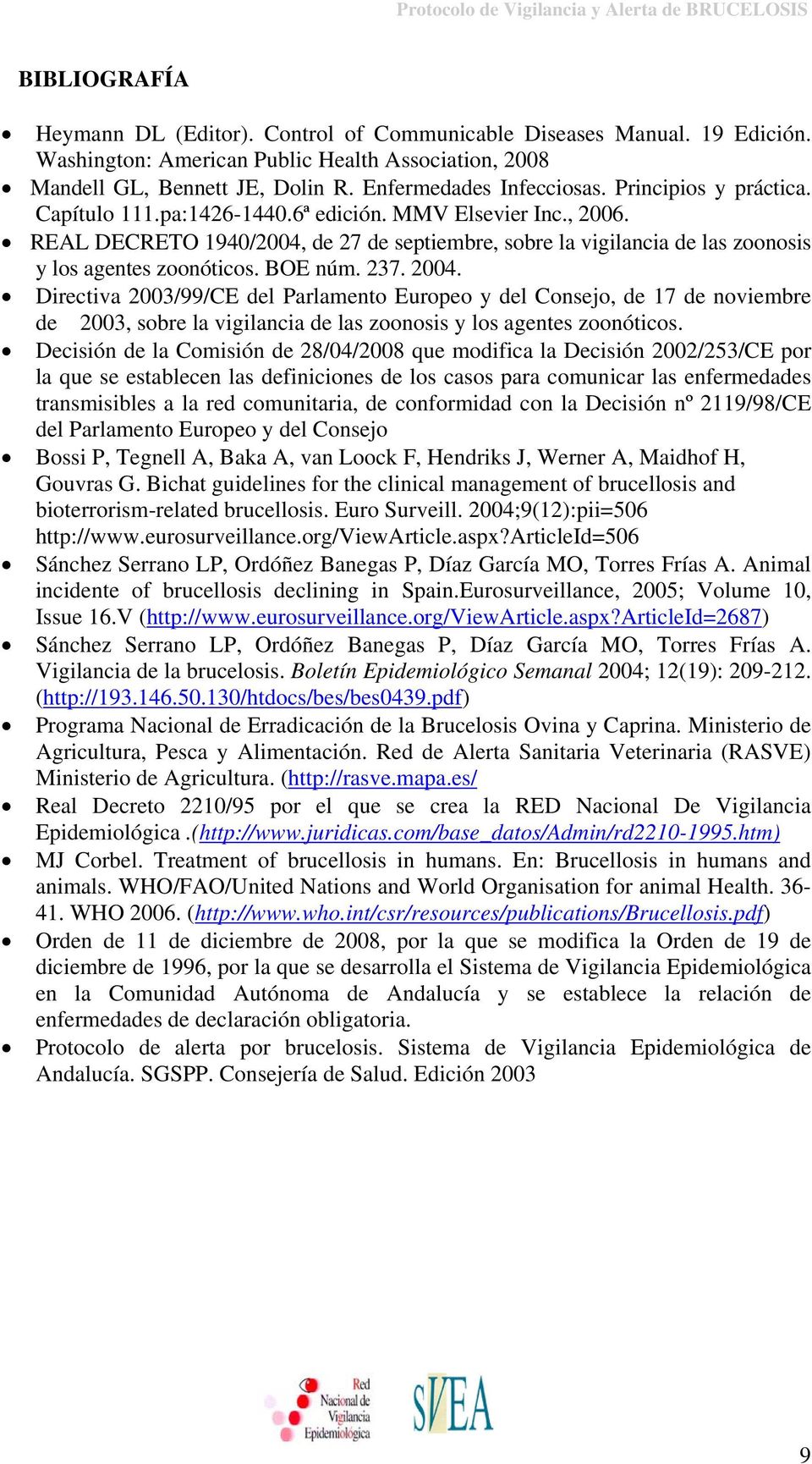 BOE núm. 237. 2004. Directiva 2003/99/CE del Parlamento Europeo y del Consejo, de 17 de noviembre de 2003, sobre la vigilancia de las zoonosis y los agentes zoonóticos.