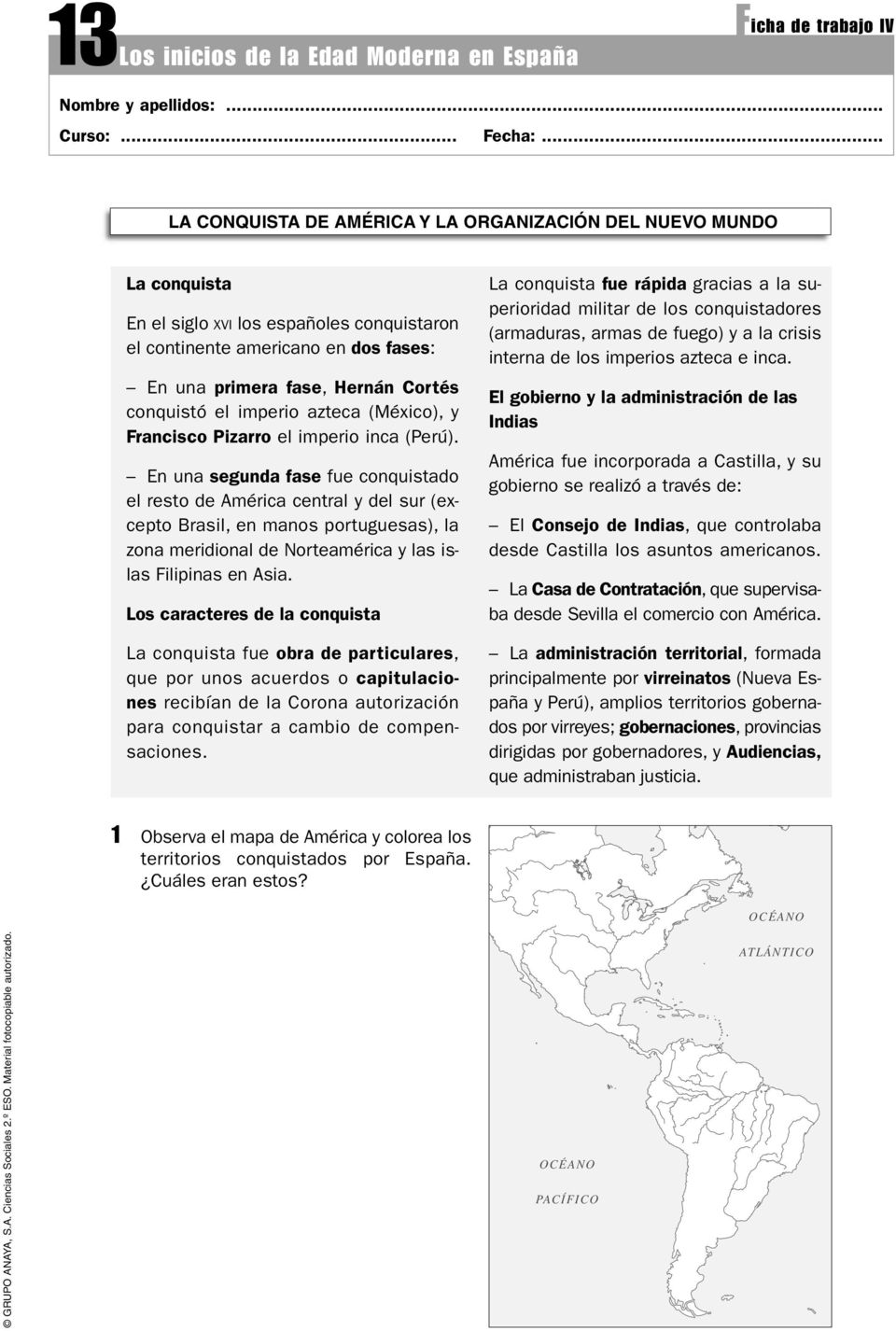 el imperio azteca (México), y Francisco Pizarro el imperio inca (Perú).