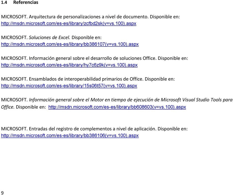 100).aspx MICROSOFT. Ensamblados de interoperabilidad primarios de Office. Disponible en: http://msdn.microsoft.com/es-es/library/15s06t57(v=vs.100).aspx MICROSOFT. Información general sobre el Motor en tiempo de ejecución de Microsoft Visual Studio Tools para Office.