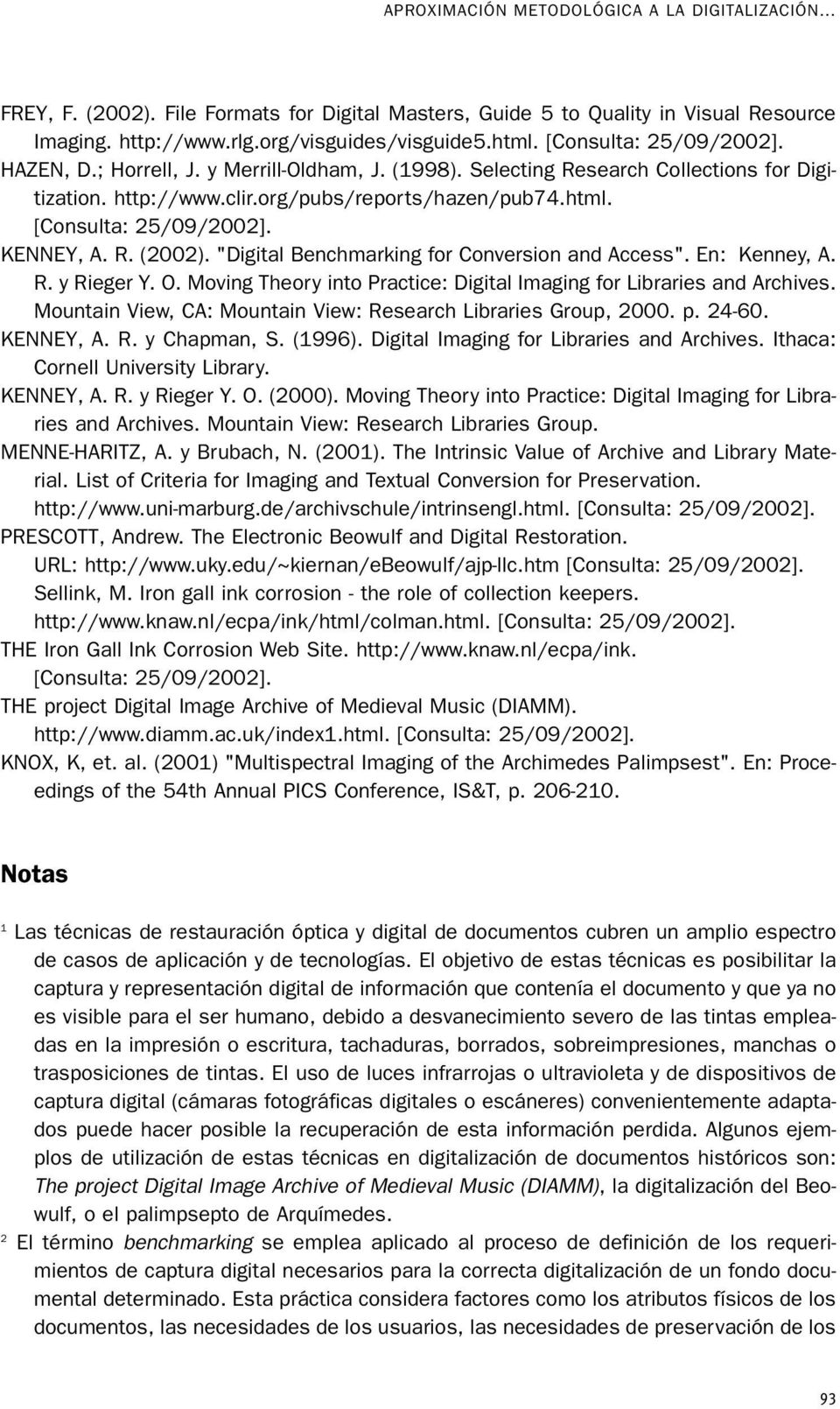 KENNEY, A. R. (2002). "Digital Benchmarking for Conversion and Access". En: Kenney, A. R. y Rieger Y. O. Moving Theory into Practice: Digital Imaging for Libraries and Archives.