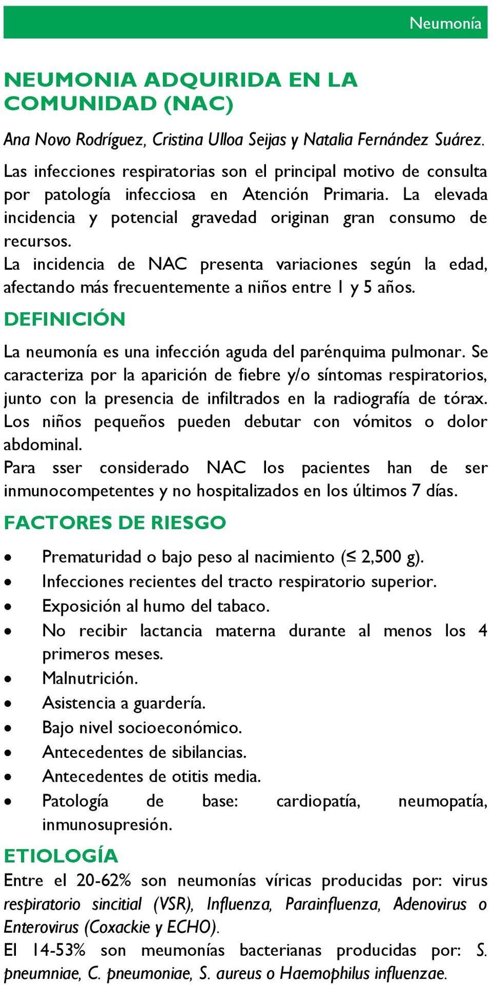 La incidencia de NAC presenta variaciones según la edad, afectando más frecuentemente a niños entre 1 y 5 años. DEFINICIÓN La neumonía es una infección aguda del parénquima pulmonar.