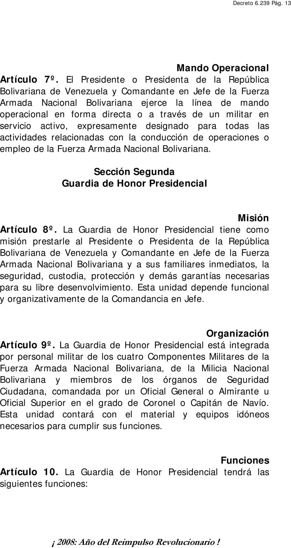 un militar en servicio activo, expresamente designado para todas las actividades relacionadas con la conducción de operaciones o empleo de la Fuerza Armada Nacional Bolivariana.