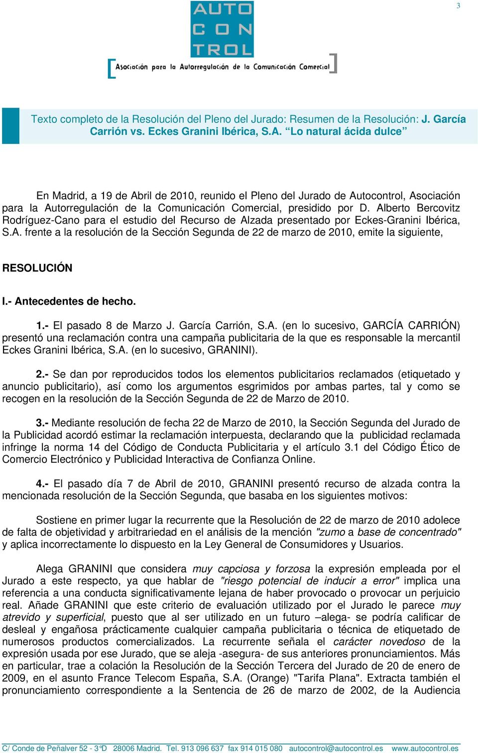 Alberto Bercovitz Rodríguez-Cano para el estudio del Recurso de Alzada presentado por Eckes-Granini Ibérica, S.A. frente a la resolución de la Sección Segunda de 22 de marzo de 2010, emite la siguiente, RESOLUCIÓN I.