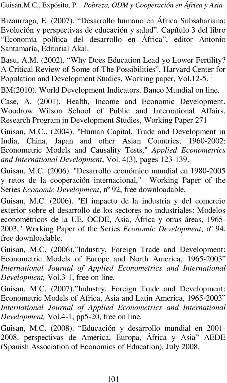 A Critical Review of Some of The Possibilities. Harvard Center for Population and Development Studies, Working paper, Vol.12-5. 1 BM(2010). World Development Indicators. Banco Mundial on line.