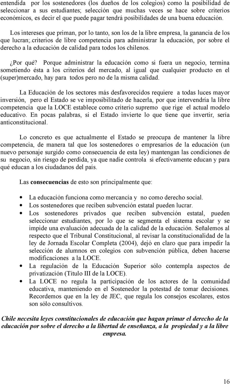 criterios de libre competencia para administrar la educación, por sobre el derecho a la educación de calidad para todos los chilenos. Por qué?
