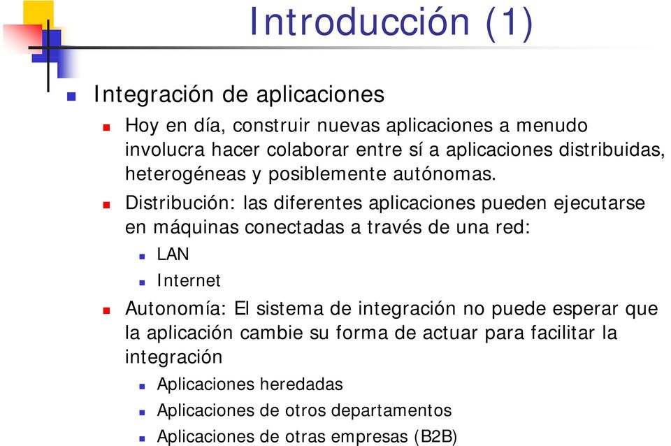 Distribución: las diferentes aplicaciones pueden ejecutarse en máquinas conectadas a través de una red: LAN Internet Autonomía: El