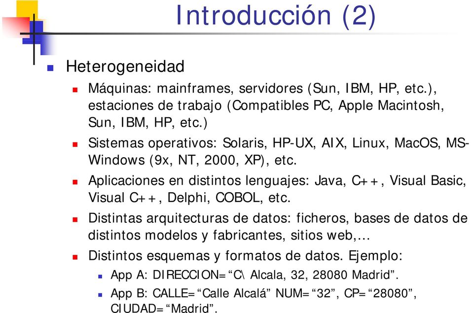 ) Sistemas operativos: Solaris, HP-UX, AIX, Linux, MacOS, MS- Windows (9x, NT, 2000, XP), etc.