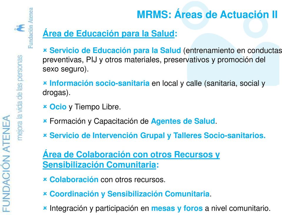 MRMS: Áreas de Actuación II Formación y Capacitación de Agentes de Salud. Servicio de Intervención Grupal y Talleres Socio-sanitarios.