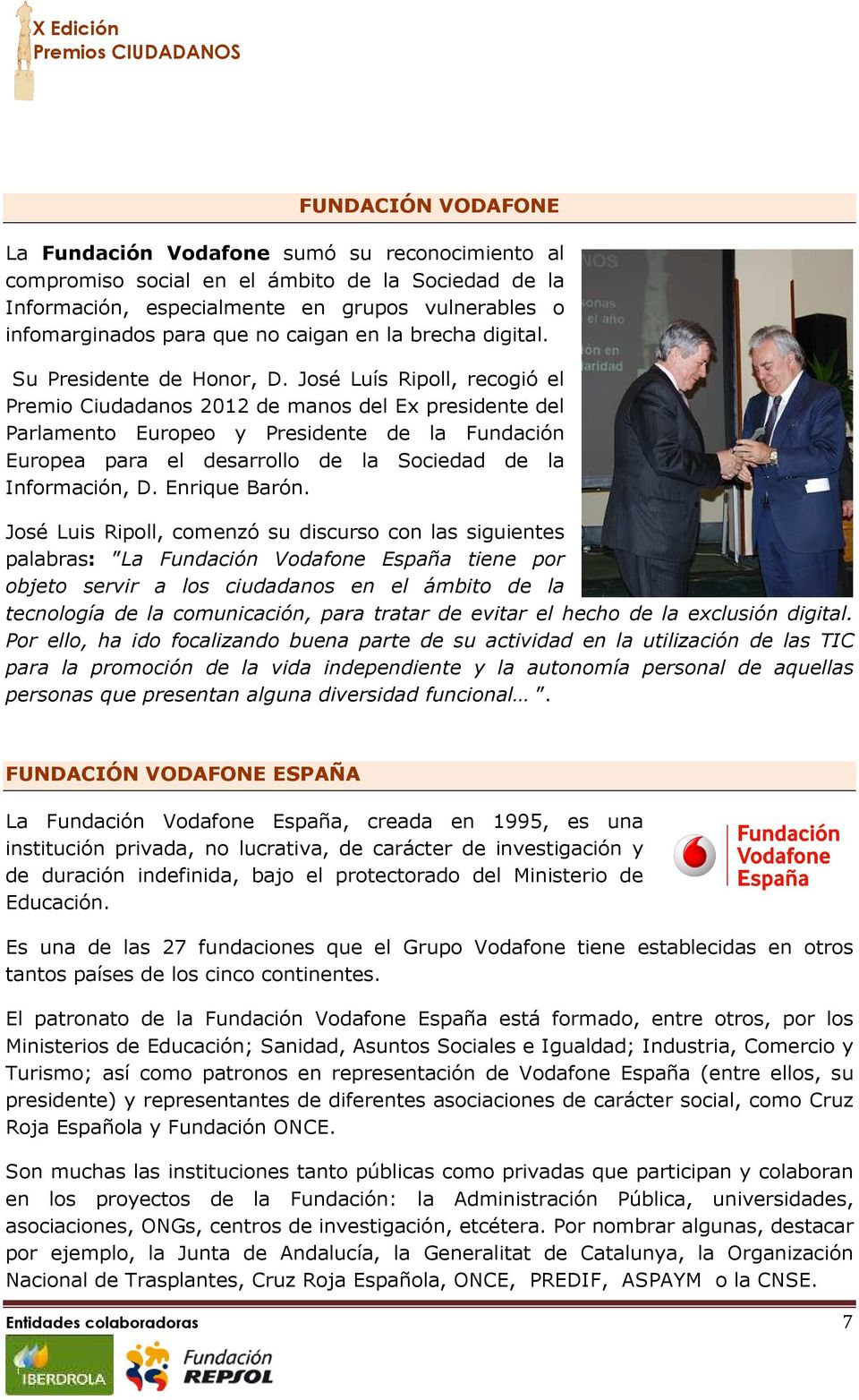 José Luís Ripoll, recogió el Premio Ciudadanos 2012 de manos del Ex presidente del Parlamento Europeo y Presidente de la Fundación Europea para el desarrollo de la Sociedad de la Información, D.