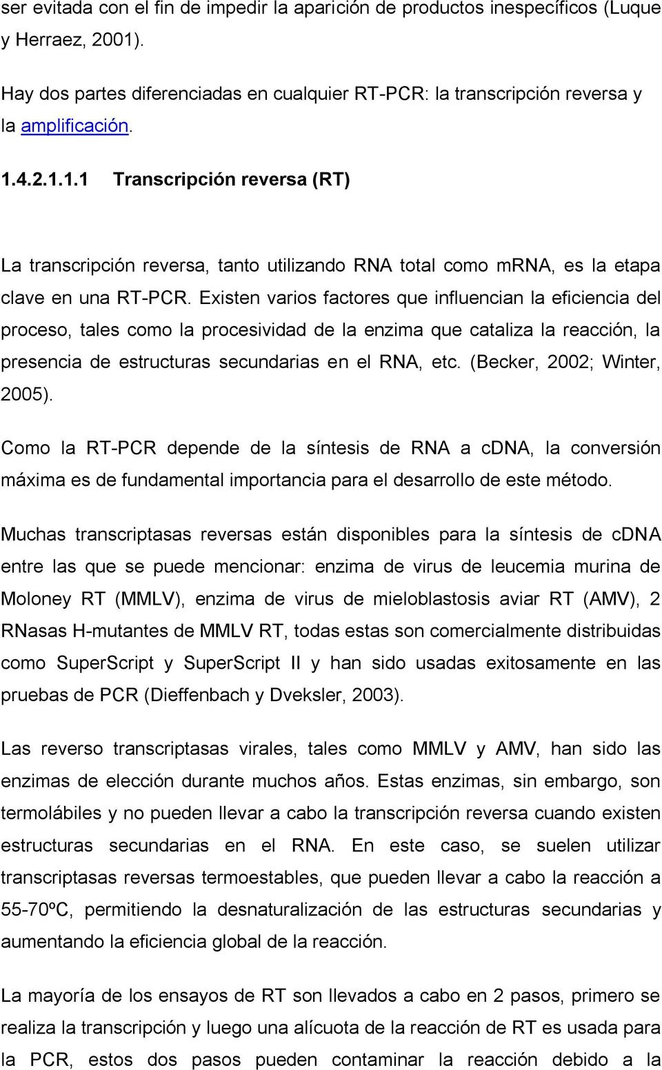 4.2.1.1.1 Transcripción reversa (RT) La transcripción reversa, tanto utilizando RNA total como mrna, es la etapa clave en una RT-PCR.