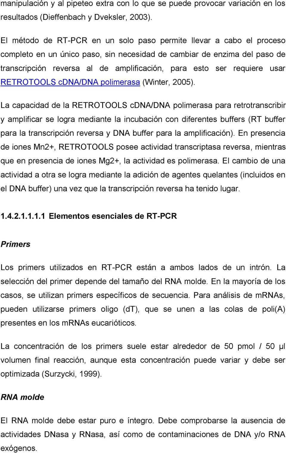 requiere usar RETROTOOLS cdna/dna polimerasa (Winter, 2005).