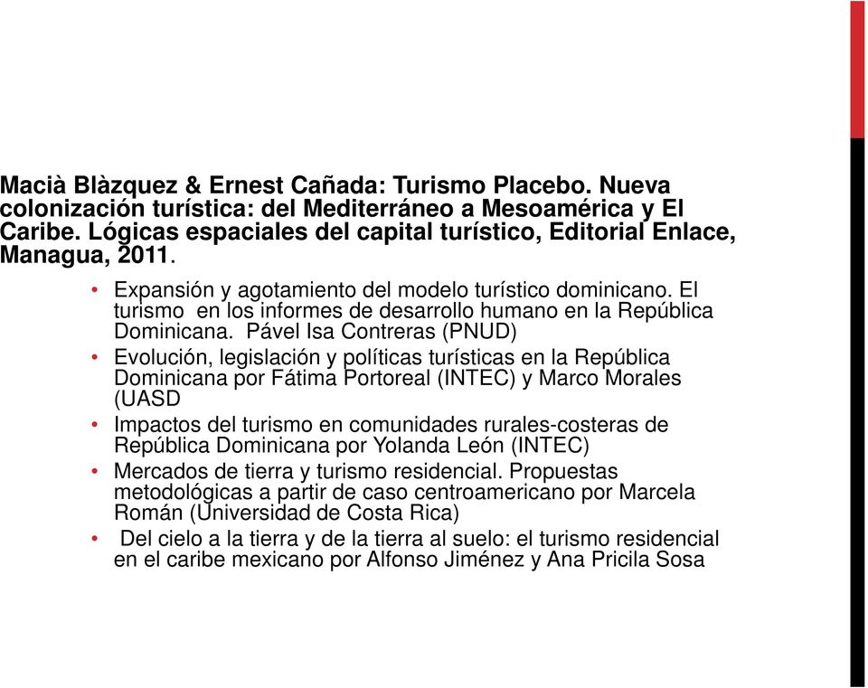 Pável Isa Contreras (PNUD) Evolución, legislación y políticas turísticas en la República Dominicana por Fátima Portoreal (INTEC) y Marco Morales (UASD Impactos del turismo en comunidades