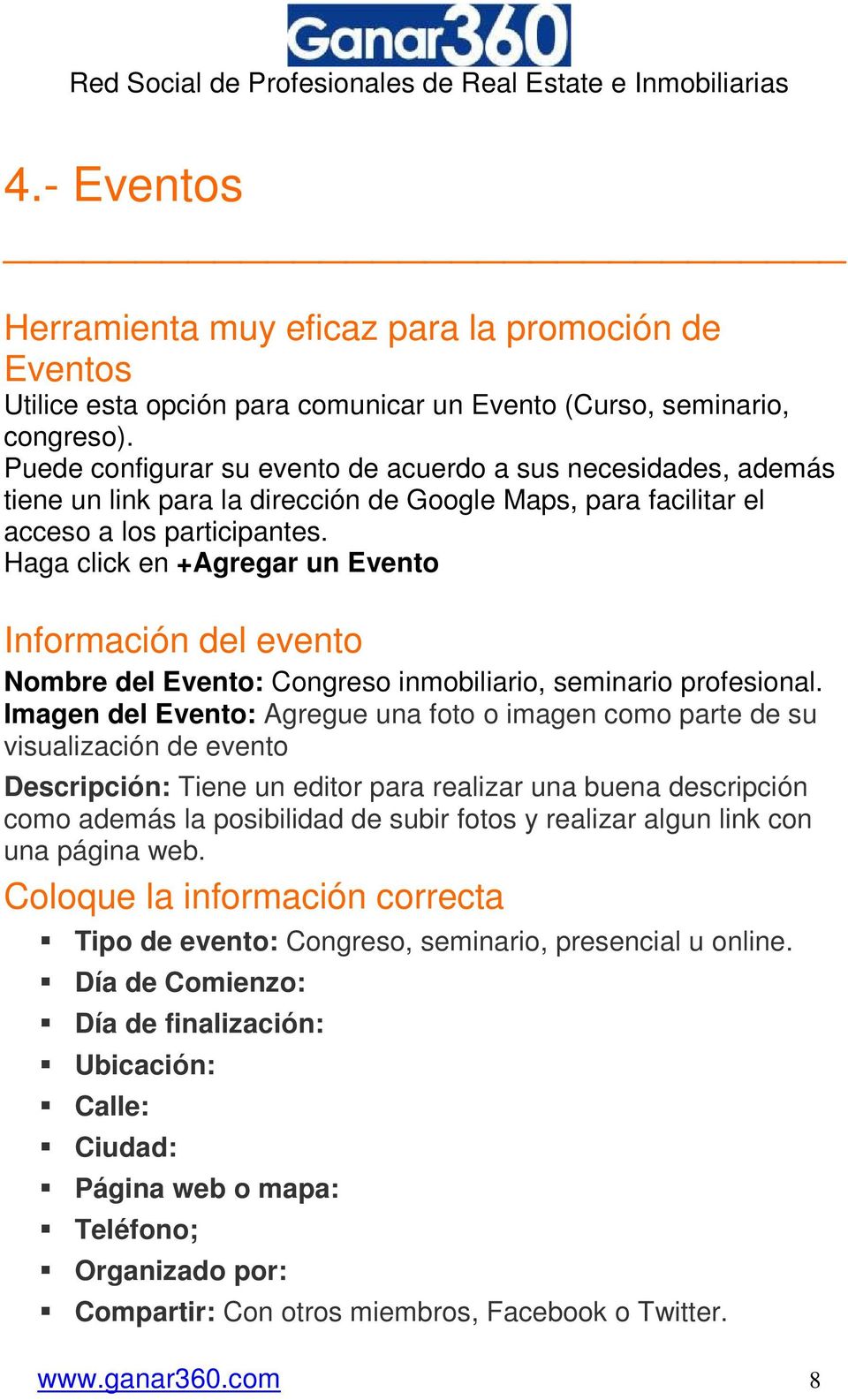 Haga click en +Agregar un Evento Información del evento Nombre del Evento: Congreso inmobiliario, seminario profesional.