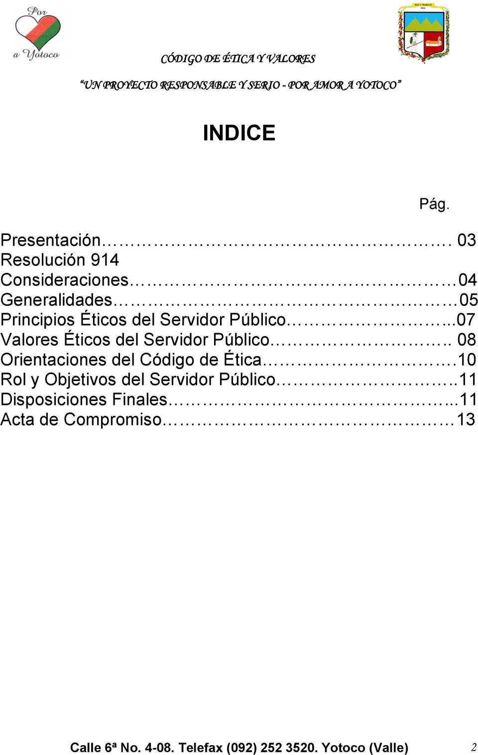 Público...07 Valores Éticos del Servidor Público.. 08 Orientaciones del Código de Ética.