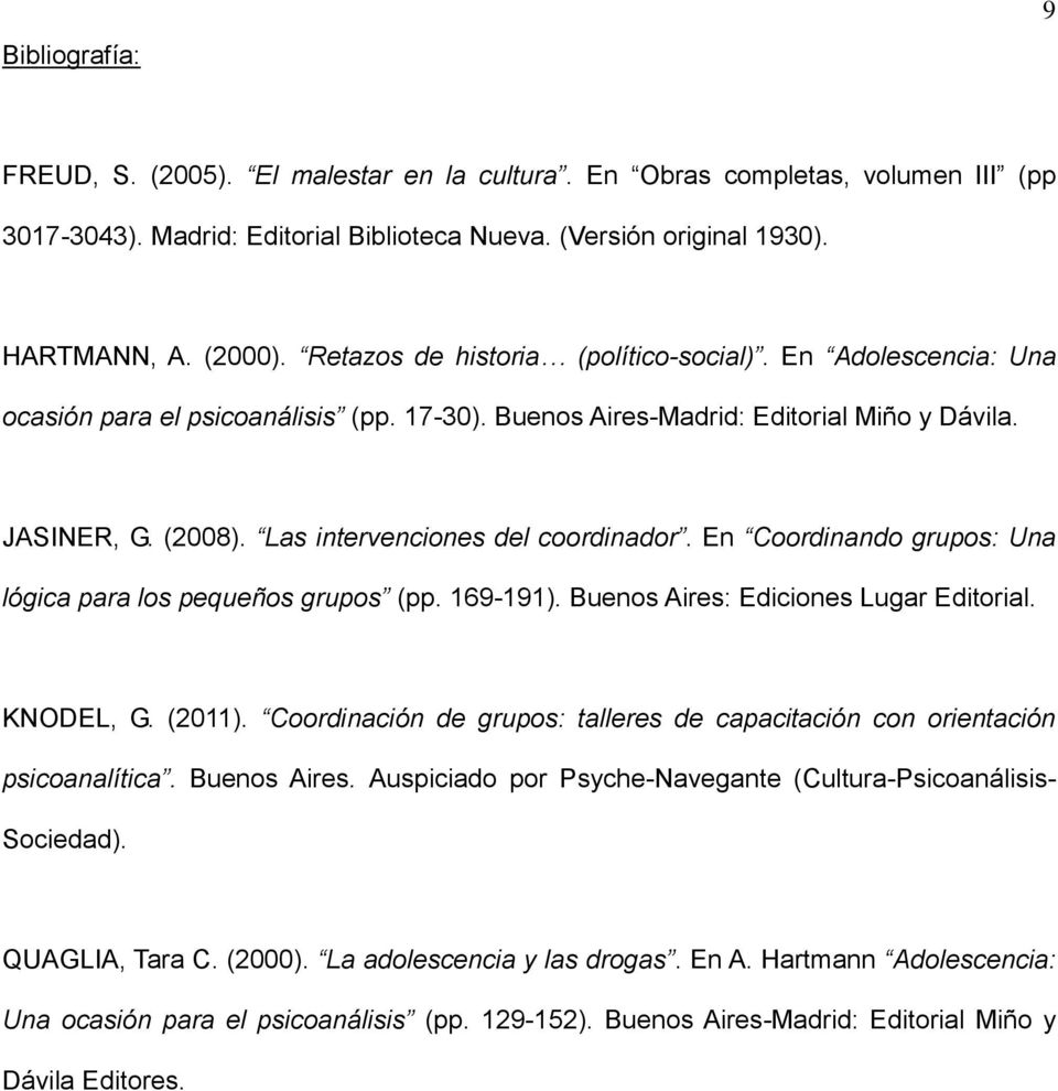 Las intervenciones del coordinador. En Coordinando grupos: Una lógica para los pequeños grupos (pp. 169-191). Buenos Aires: Ediciones Lugar Editorial. KNODEL, G. (2011).