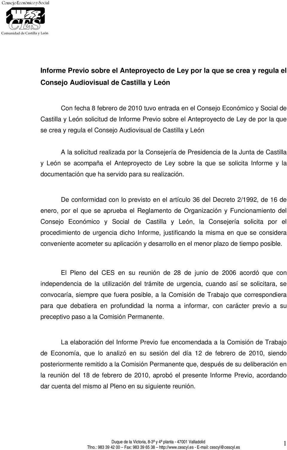 la Junta de Castilla y León se acompaña el Anteproyecto de Ley sobre la que se solicita Informe y la documentación que ha servido para su realización.