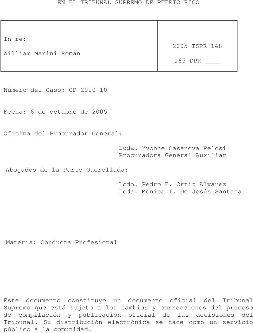 De Jesús Santana Materia: Conducta Profesional Este documento constituye un documento oficial del Tribunal Supremo que está sujeto a los cambios y