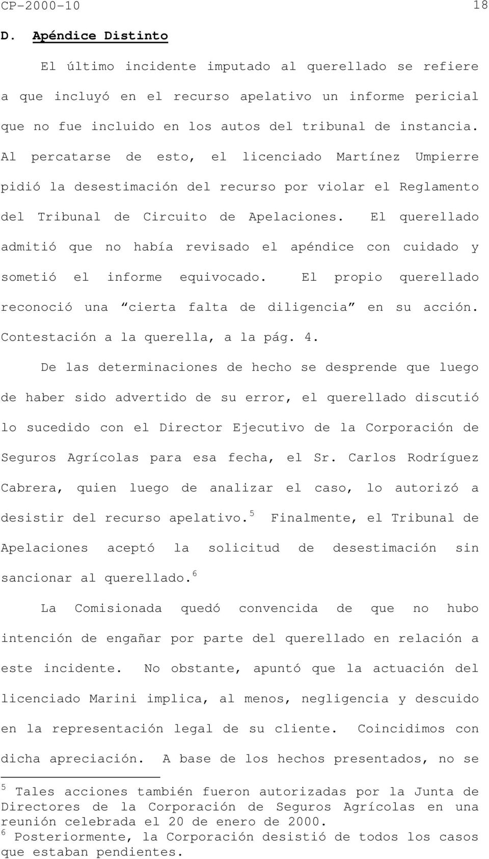 Al percatarse de esto, el licenciado Martínez Umpierre pidió la desestimación del recurso por violar el Reglamento del Tribunal de Circuito de Apelaciones.