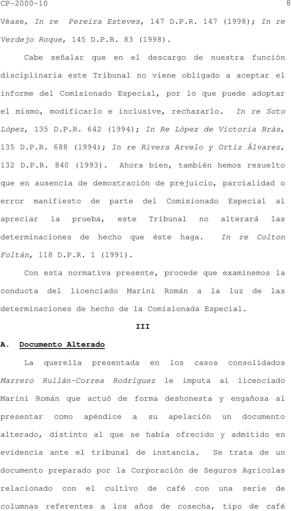 inclusive, rechazarlo. In re Soto López, 135 D.P.R. 642 (1994); In Re López de Victoria Brás, 135 D.P.R. 688 (1994); In re Rivera Arvelo y Ortiz Álvarez, 132 D.P.R. 840 (1993).