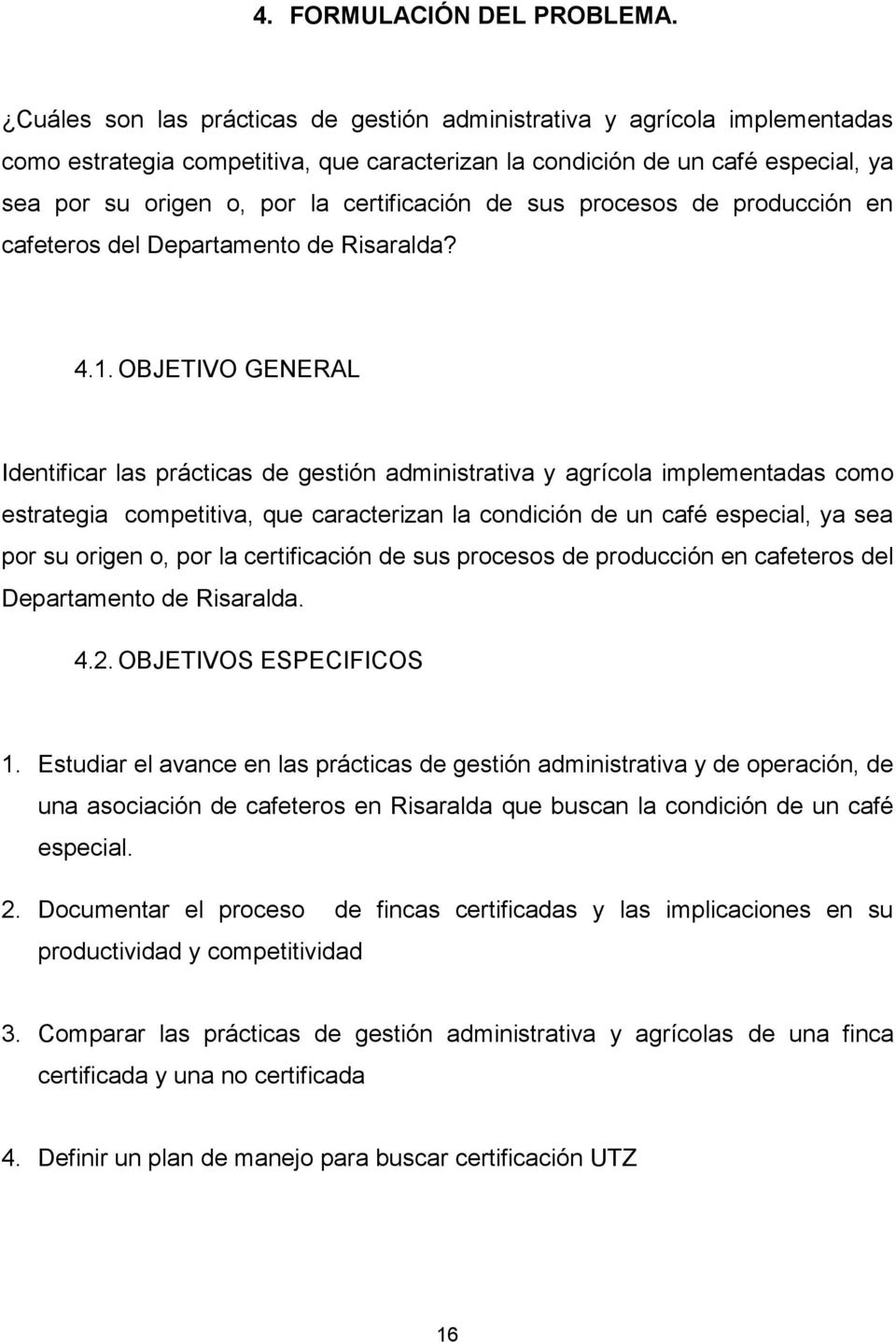 certificación de sus procesos de producción en cafeteros del Departamento de Risaralda? 4.1.