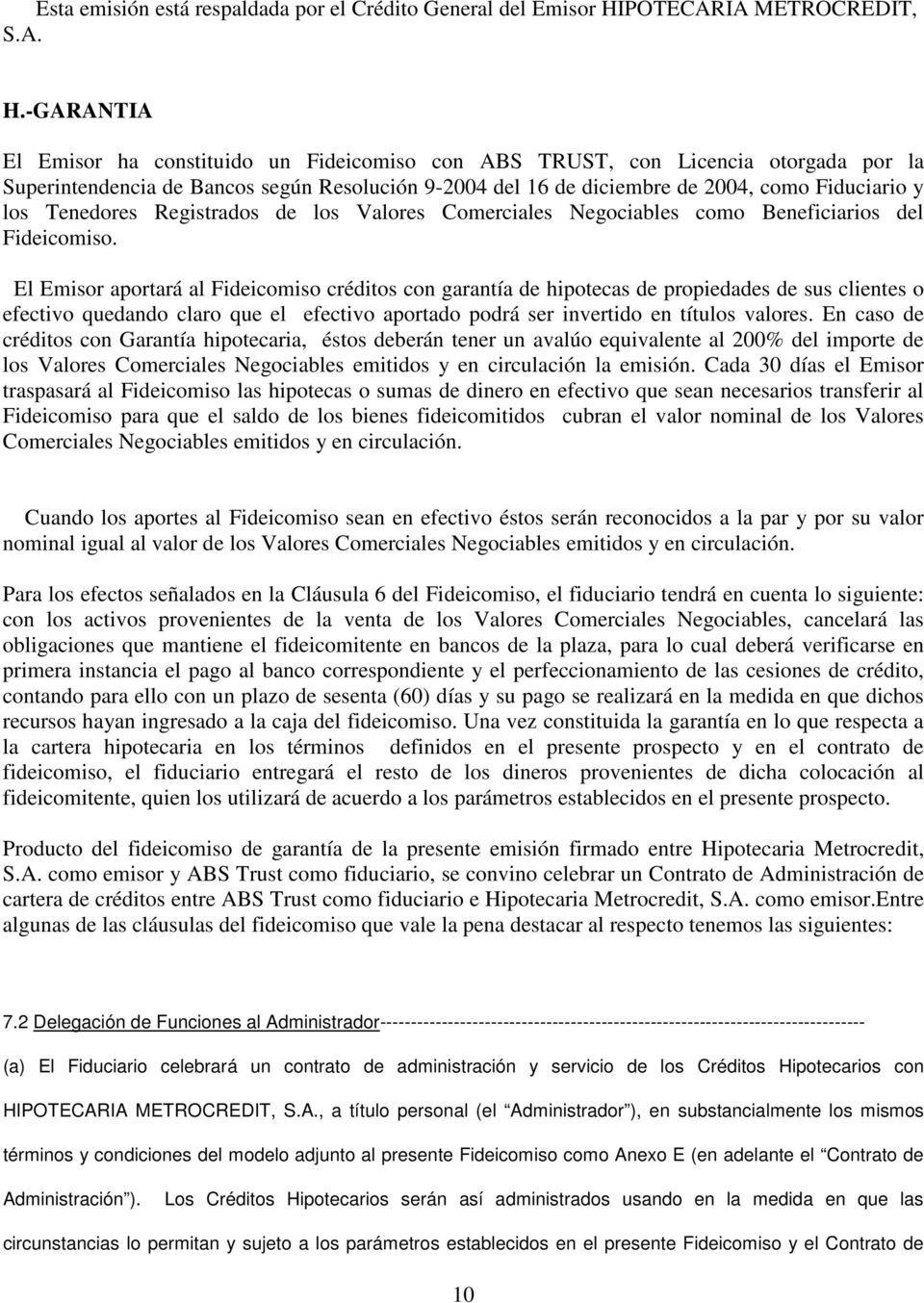 -GARANTIA El Emisor ha constituido un Fideicomiso con ABS TRUST, con Licencia otorgada por la Superintendencia de Bancos según Resolución 9-2004 del 16 de diciembre de 2004, como Fiduciario y los
