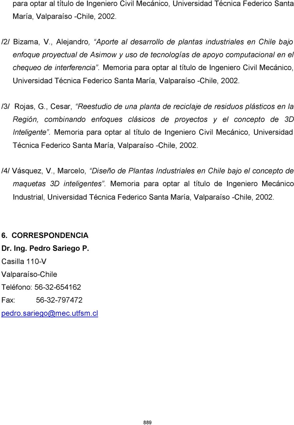 Memoria para optar al título de Ingeniero Civil Mecánico, Universidad Técnica Federico Santa María, Valparaíso -Chile, 2002. /3/ Rojas, G.