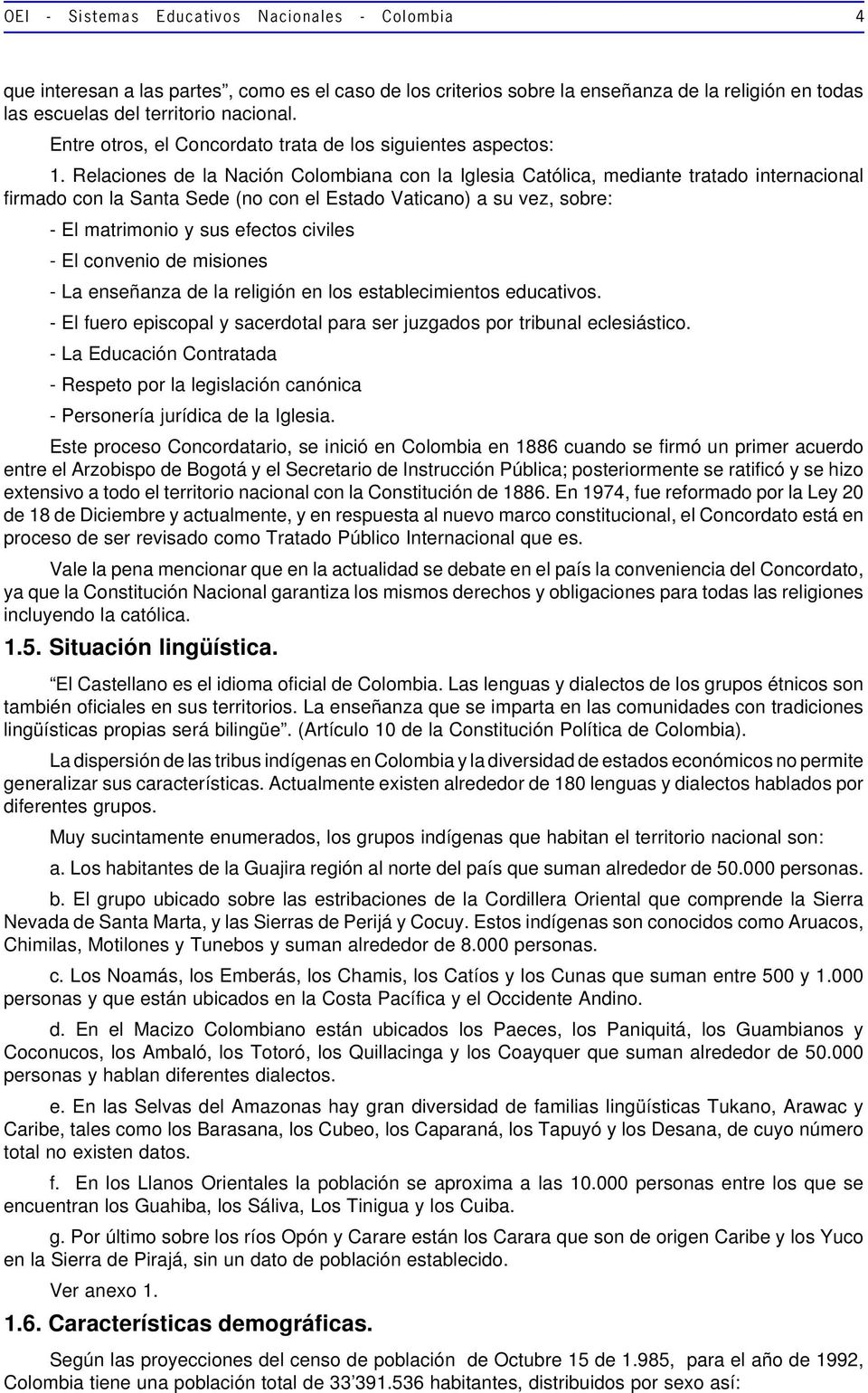 Relaciones de la Nación Colombiana con la Iglesia Católica, mediante tratado internacional firmado con la Santa Sede (no con el Estado Vaticano) a su vez, sobre: - El matrimonio y sus efectos civiles