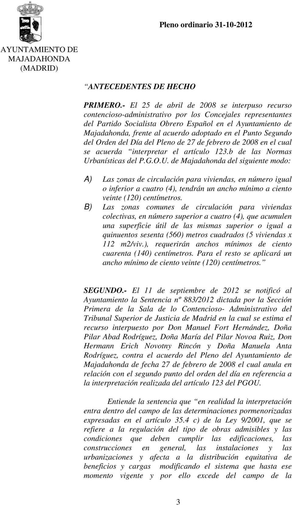 adoptado en el Punto Segundo del Orden del Día del Pleno de 27 de febrero de 2008 en el cual se acuerda interpretar el artículo 123.b de las Normas Ur