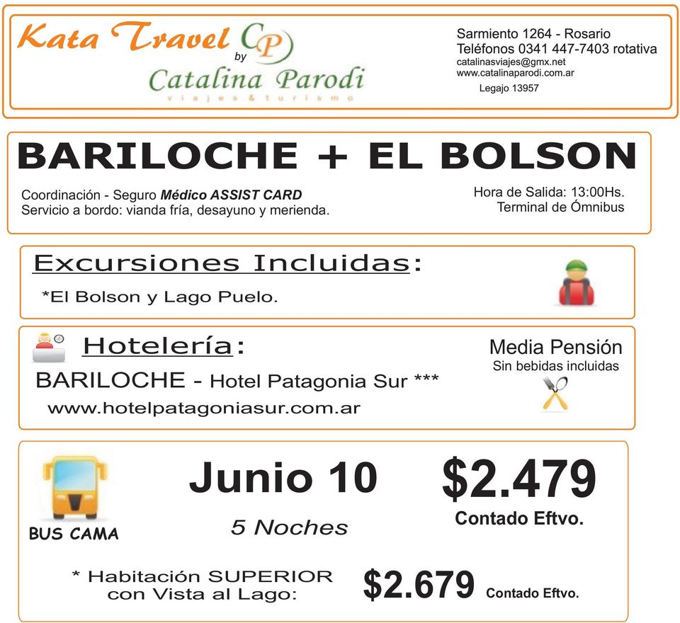 Hora de Salida: 13:00Hs. Hotelería: BARILOCHE - Hotel Patagonia Sur *** www.
