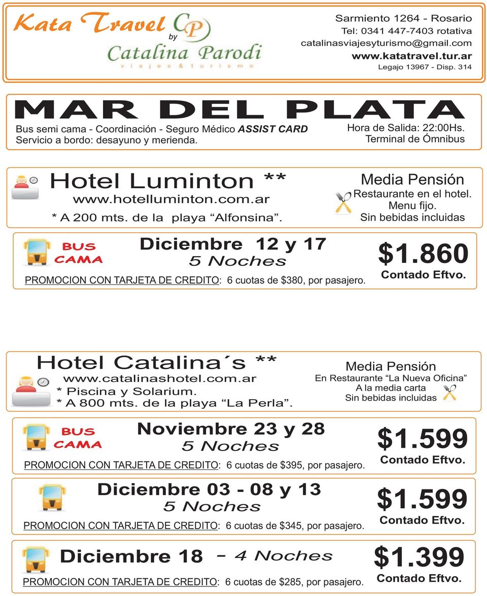 catalinashotel.com.ar * Piscina y Solarium. * A 800 mts. de la playa La Perla. Noviembre 23 y 28 PROMOCION CON TARJETA DE CREDITO: 6 cuotas de $395, por pasajero.