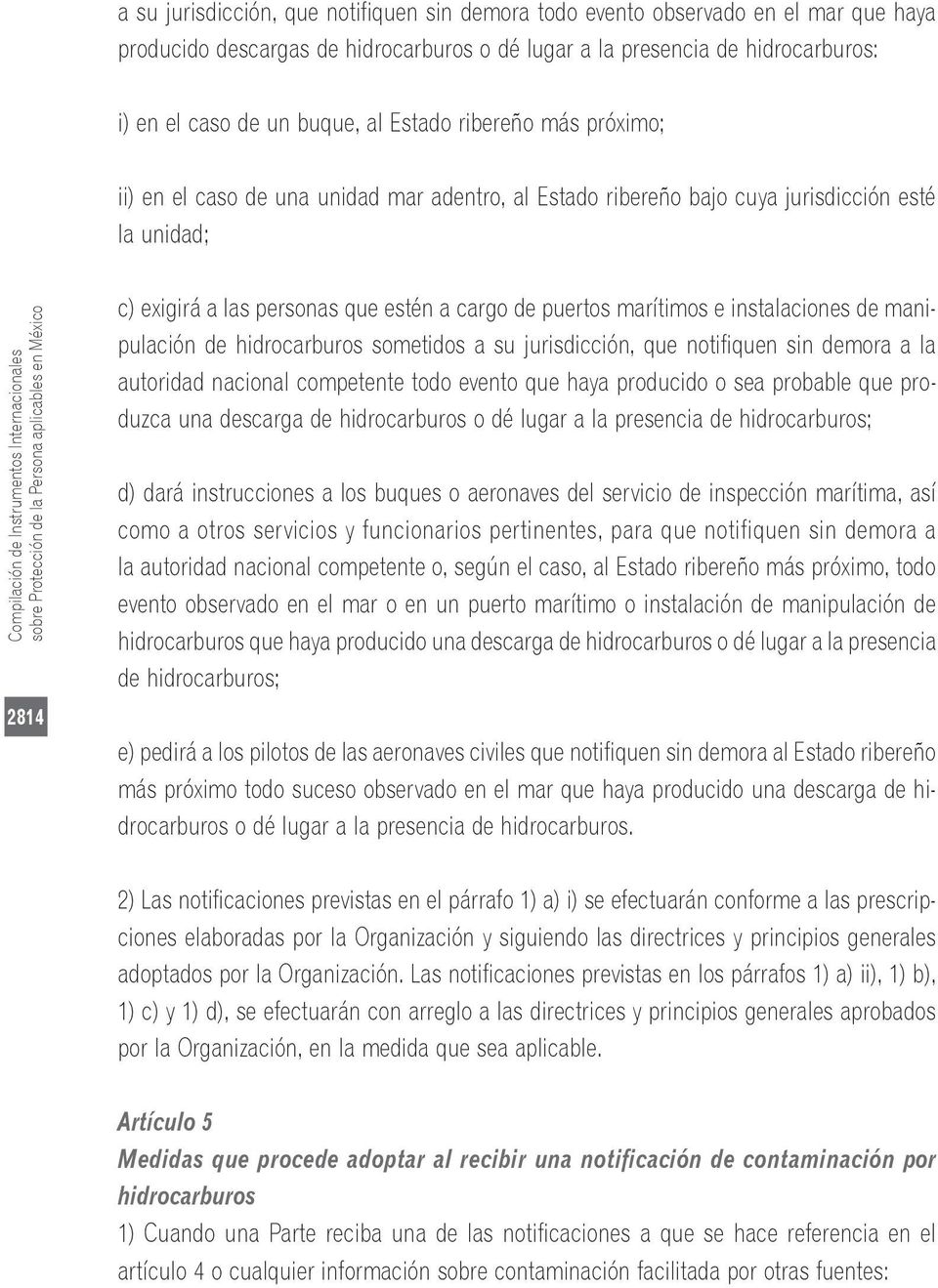 Persona aplicables en México 2814 c) exigirá a las personas que estén a cargo de puertos marítimos e instalaciones de manipulación de hidrocarburos sometidos a su jurisdicción, que notifiquen sin