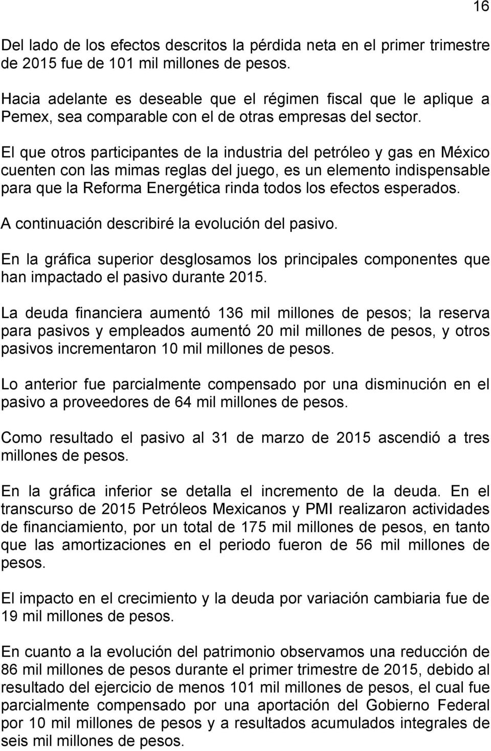 El que otros participantes de la industria del petróleo y gas en México cuenten con las mimas reglas del juego, es un elemento indispensable para que la Reforma Energética rinda todos los efectos