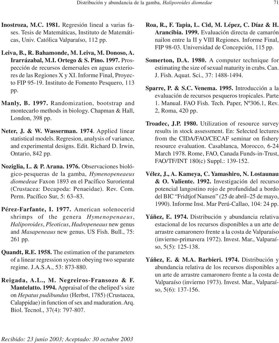 Informe Final, Proyecto FIP 95-19. Instituto de Fomento Pesquero, 113 pp. Manly, B. 1997. Randomization, bootstrap and montecarlo methods in biology. Chapman & Hall, London, 398 pp. Neter, J. & W.