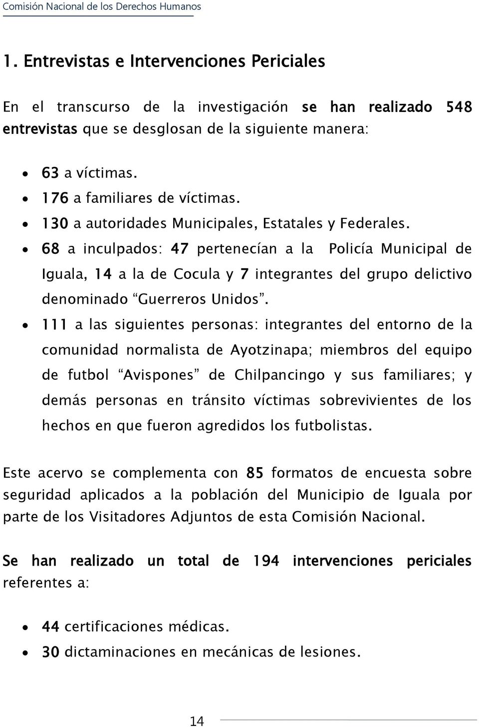 68 a inculpados: 47 pertenecían a la Policía Municipal de Iguala, 14 a la de Cocula y 7 integrantes del grupo delictivo denominado Guerreros Unidos.