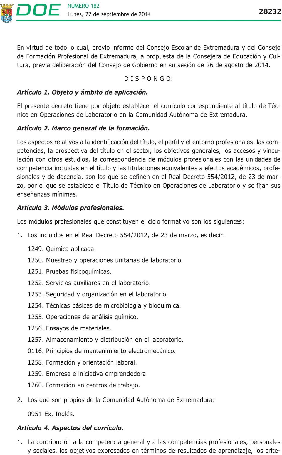 D I S P O N G O: El presente decreto tiene por objeto establecer el currículo correspondiente al título de Técnico en Operaciones de Laboratorio en la Comunidad Autónoma de Extremadura. Artículo 2.