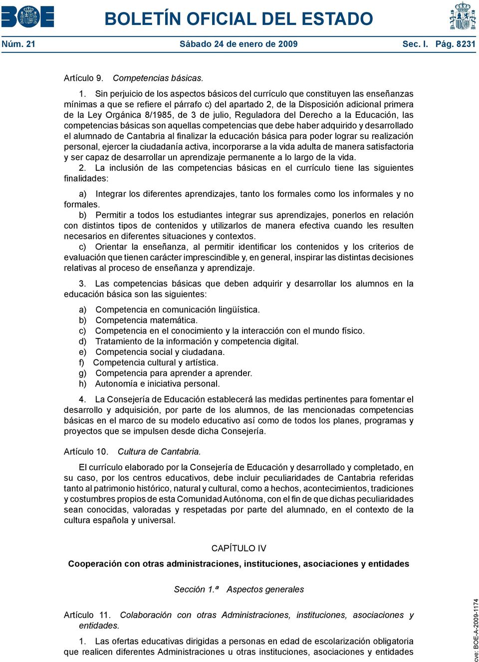 8/1985, de 3 de julio, Reguladora del Derecho a la Educación, las competencias básicas son aquellas competencias que debe haber adquirido y desarrollado el alumnado de Cantabria al finalizar la