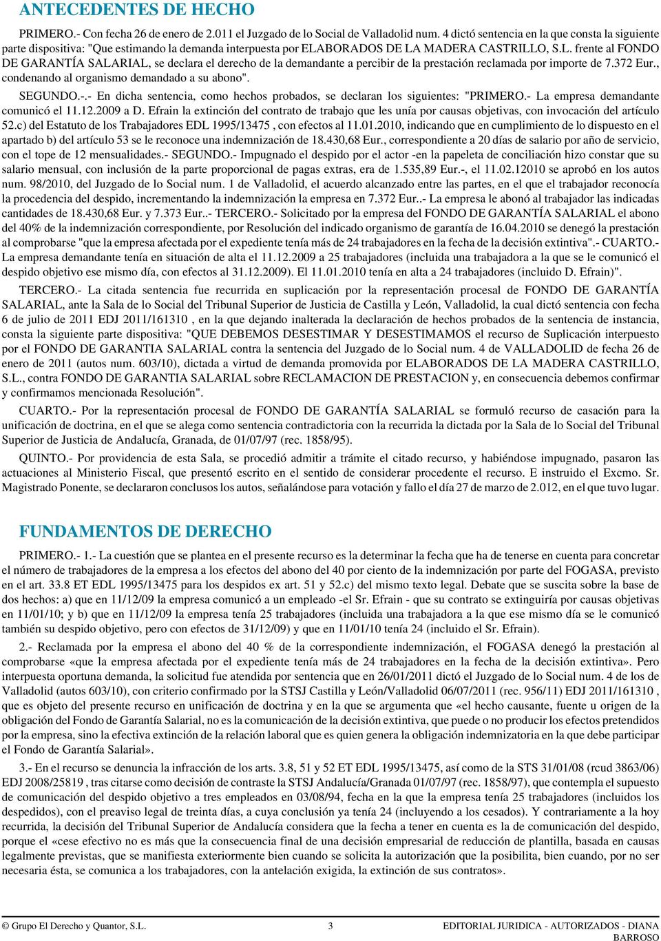 BORADOS DE LA MADERA CASTRILLO, S.L. frente al FONDO DE GARANTÍA SALARIAL, se declara el derecho de la demandante a percibir de la prestación reclamada por importe de 7.372 Eur.
