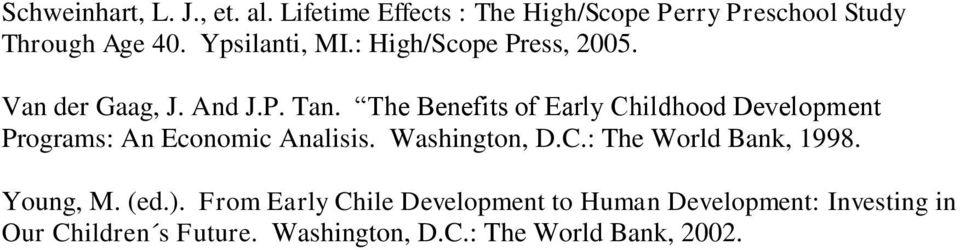 The Benefits of Early Childhood Development Programs: An Economic Analisis. Washington, D.C.: The World Bank, 1998.