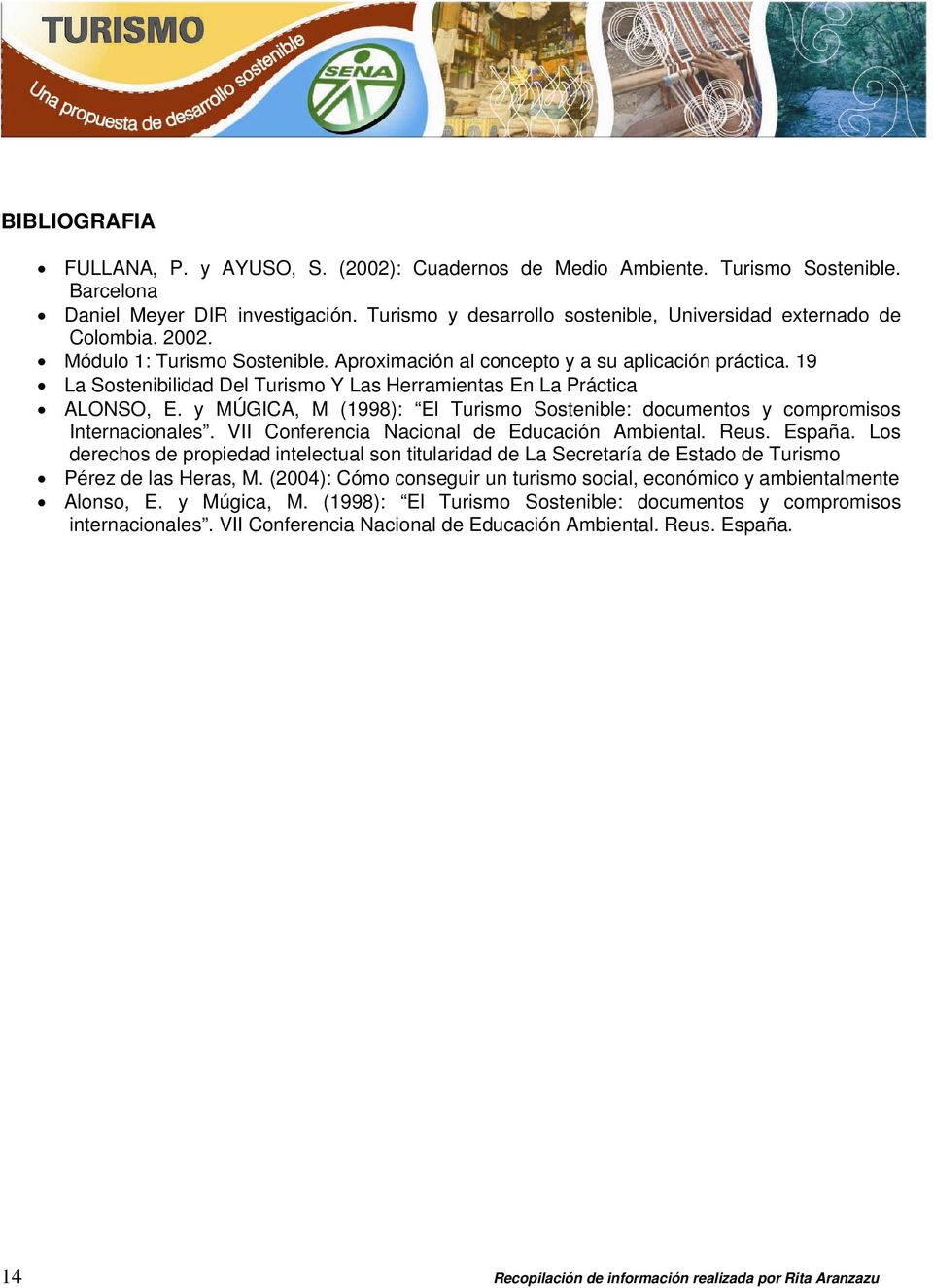 19 La Sostenibilidad Del Turismo Y Las Herramientas En La Práctica ALONSO, E. y MÚGICA, M (1998): El Turismo Sostenible: documentos y compromisos Internacionales.