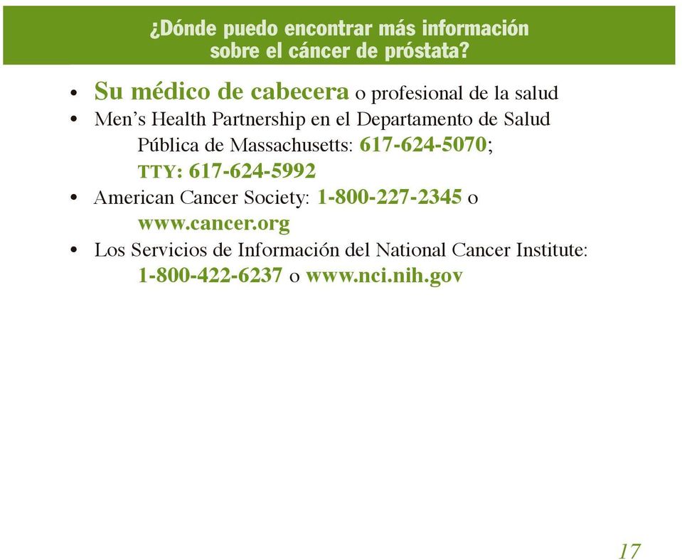 Salud Pública de Massachusetts: 617-624-5070; TTY: 617-624-5992 American Cancer Society: