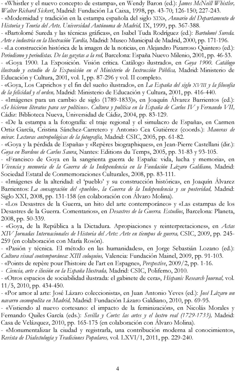 - «Bartolomé Sureda y las técnicas gráficas», en Isabel Tuda Rodríguez (ed.): Bartolomé Sureda. Arte e industria en la Ilustración Tardía, Madrid: Museo Municipal de Madrid, 2000, pp. 171-196.