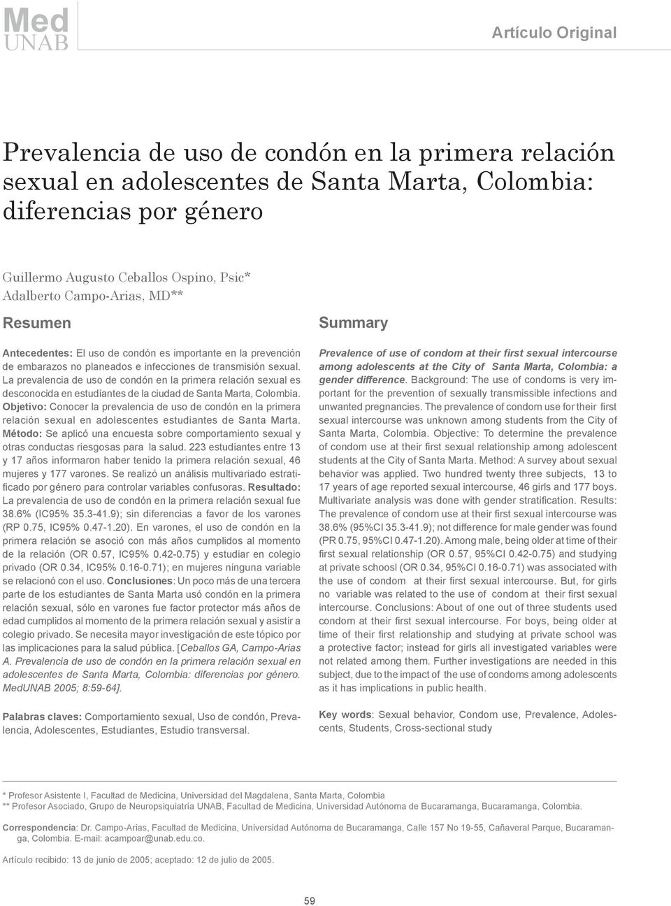 La prevalencia de uso de condón en la primera relación sexual es desconocida en estudiantes de la ciudad de Santa Marta, Colombia.