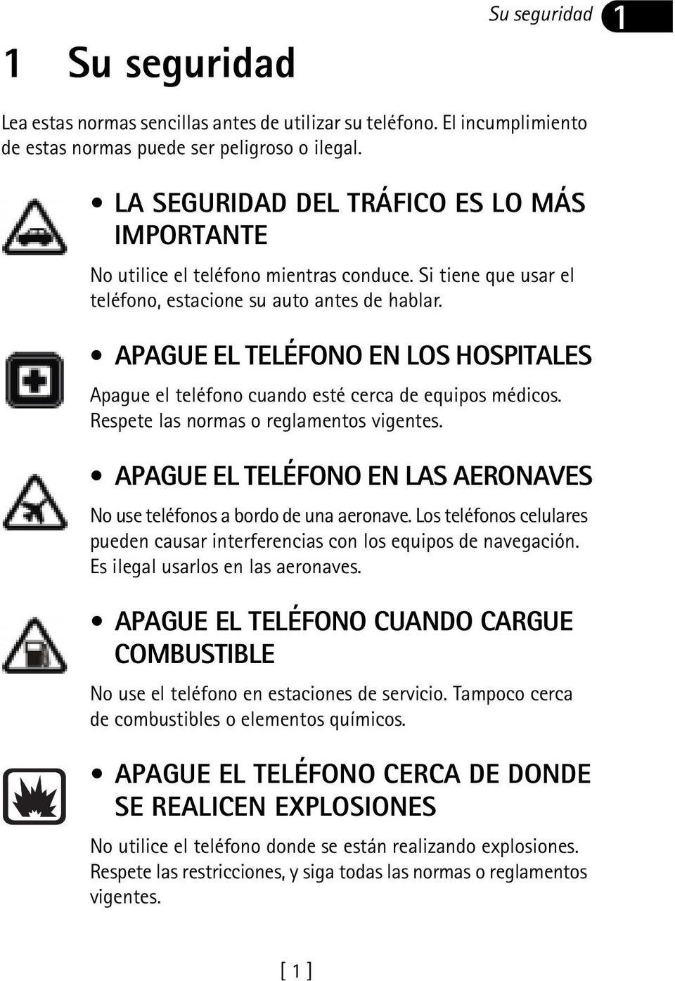 APAGUE EL TELÉFONO EN LOS HOSPITALES Apague el teléfono cuando esté cerca de equipos médicos. Respete las normas o reglamentos vigentes.