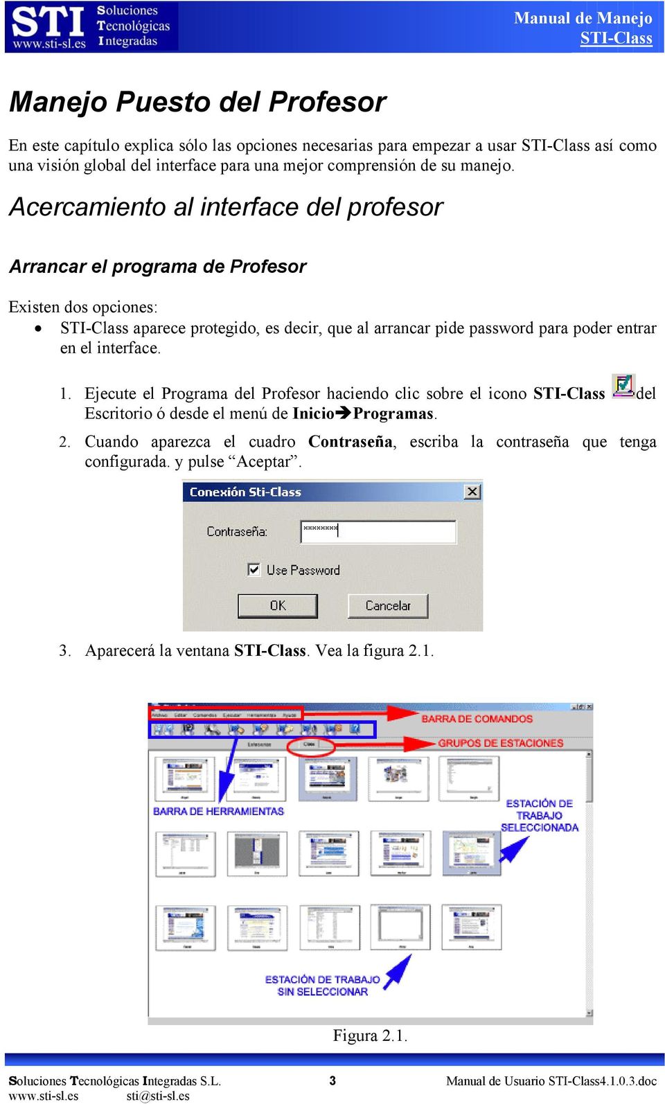 Acercamiento al interface del profesor Arrancar el programa de Profesor Existen dos opciones: aparece protegido, es decir, que al arrancar pide password para poder entrar en el