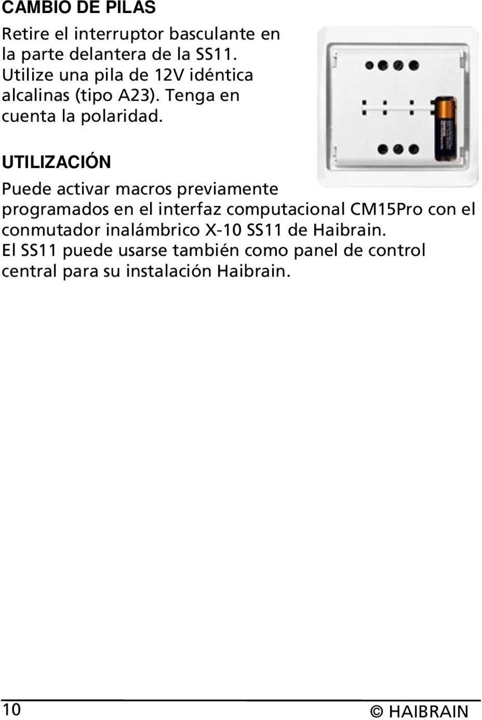 UTILIZACIÓN Puede activar macros previamente programados en el interfaz computacional CM15Pro con el