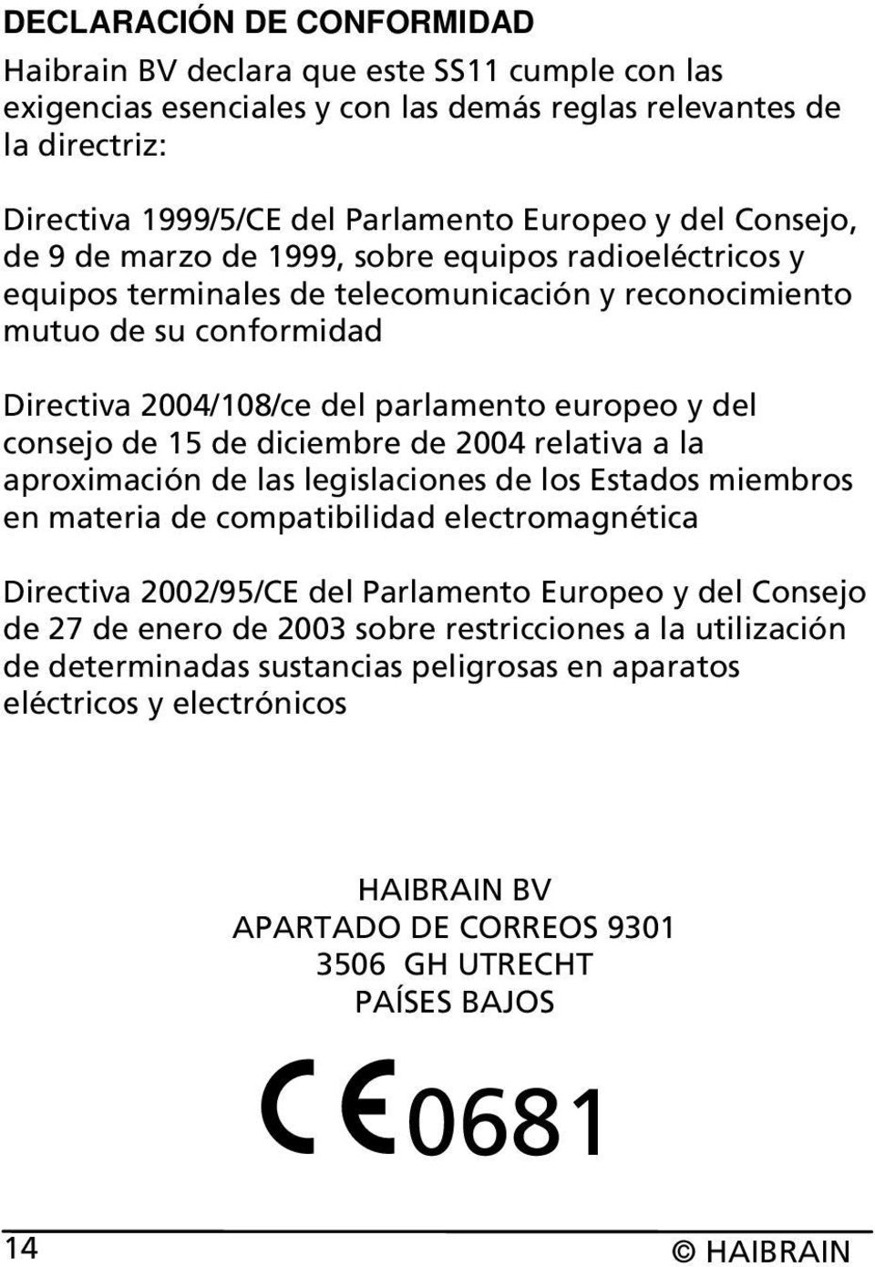 consejo de 15 de diciembre de 2004 relativa a la aproximación de las legislaciones de los Estados miembros en materia de compatibilidad electromagnética Directiva 2002/95/CE del Parlamento Europeo y