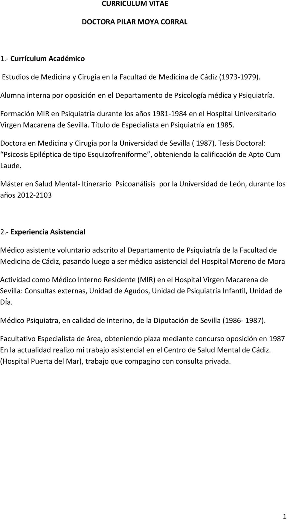 Título de Especialista en Psiquiatría en 1985. Doctora en Medicina y Cirugía por la Universidad de Sevilla ( 1987).