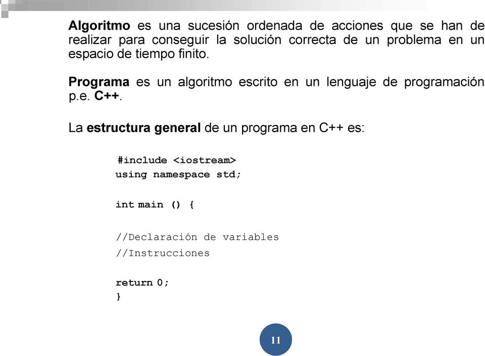 Programa es un algoritmo escrito en un lenguaje de programación p.e. C++.