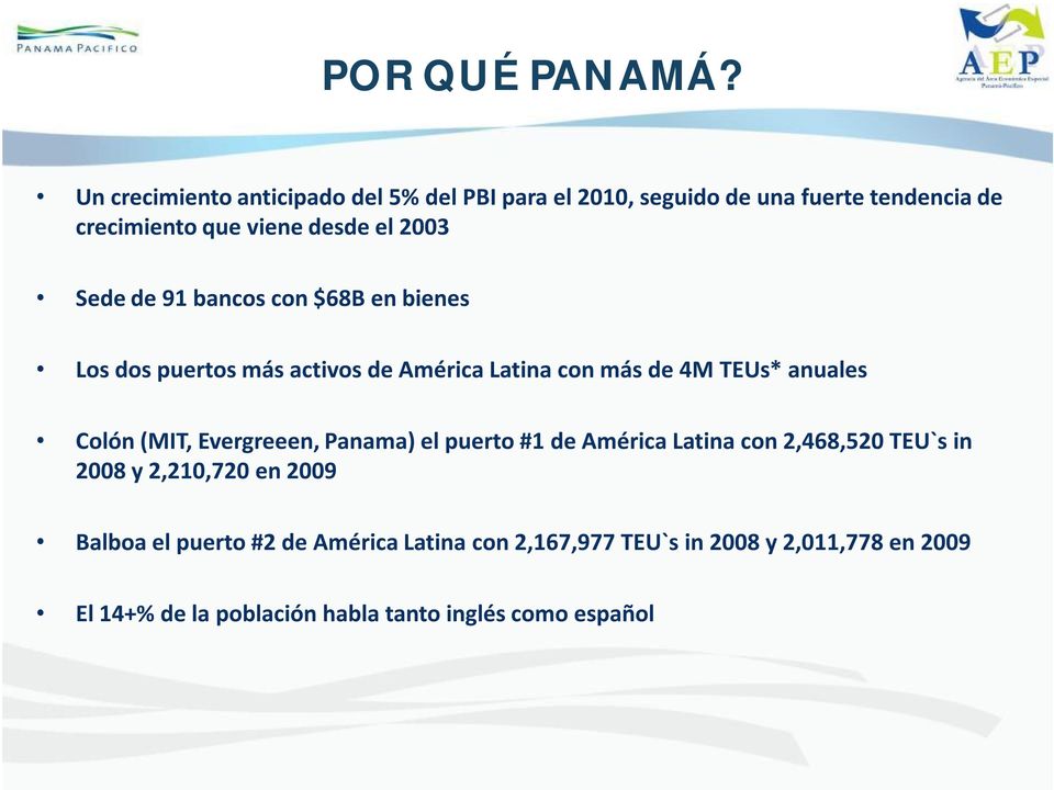 Sedede 91 bancoscon $68B en bienes Los dos puertosmásactivosde AméricaLatina con másde 4M TEUs* anuales Colón (MIT,